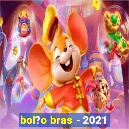 bol?o bras - 2021