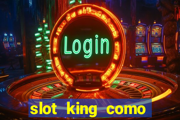 slot king como sacar dinheiro