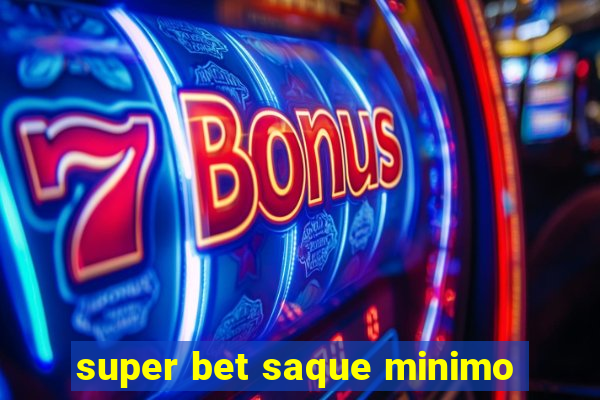 super bet saque minimo