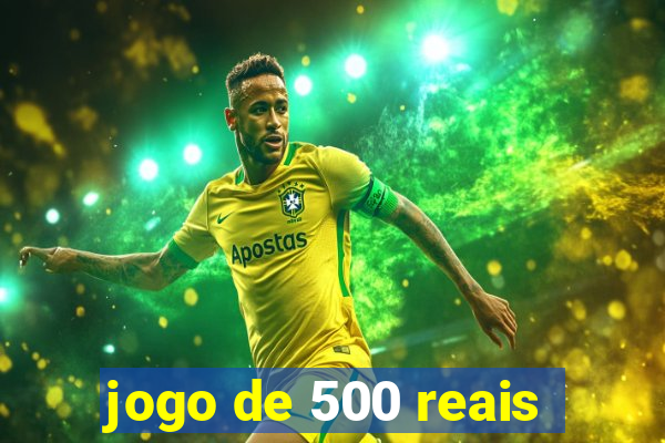 jogo de 500 reais