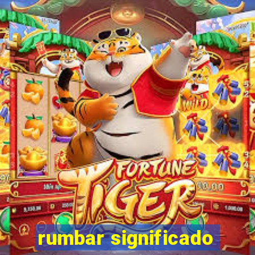 rumbar significado