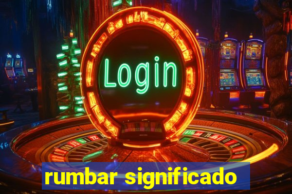 rumbar significado