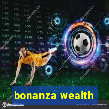 bonanza wealth