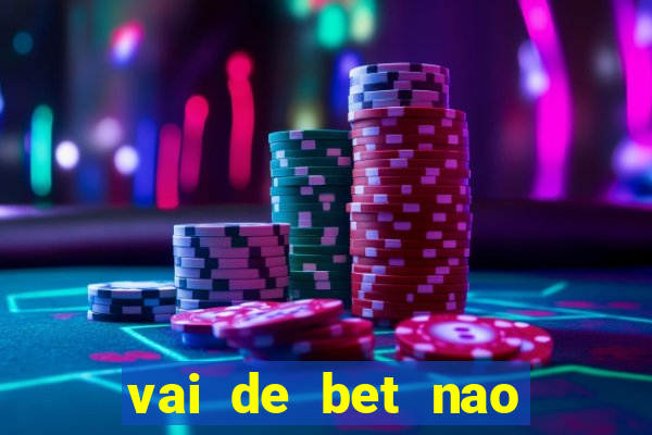 vai de bet nao consigo sacar