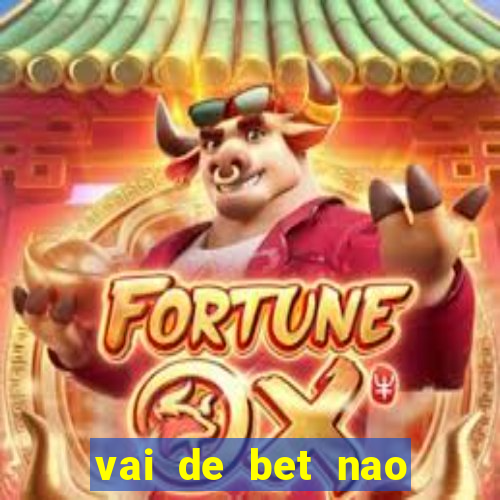 vai de bet nao consigo sacar