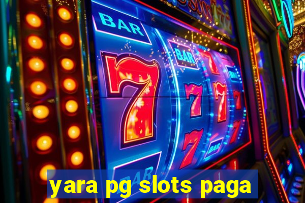 yara pg slots paga