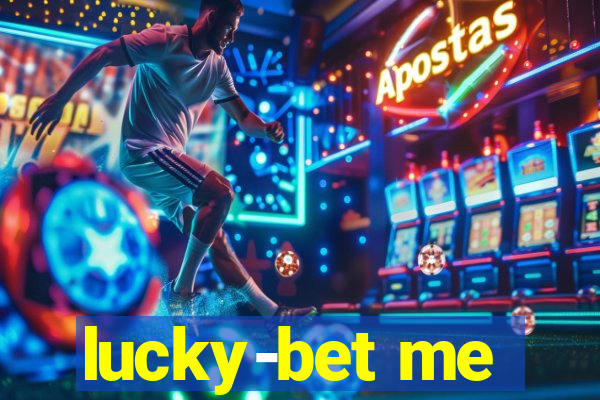 lucky-bet me