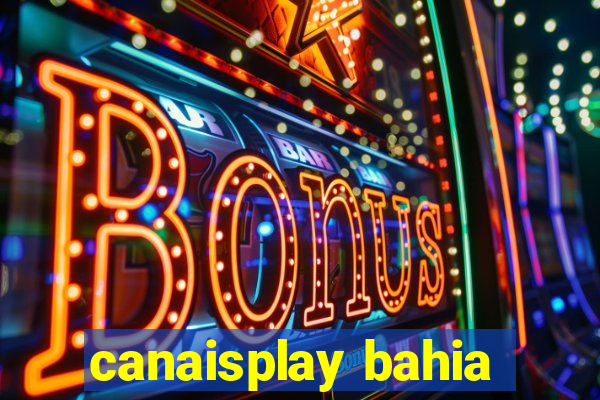 canaisplay bahia