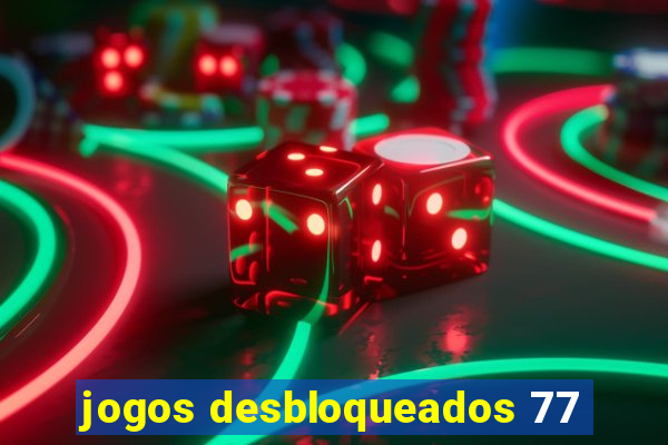 jogos desbloqueados 77