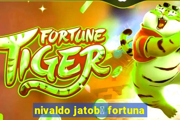 nivaldo jatob谩 fortuna