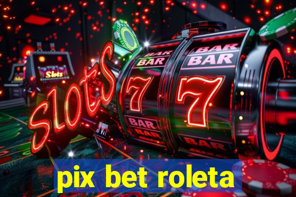 pix bet roleta