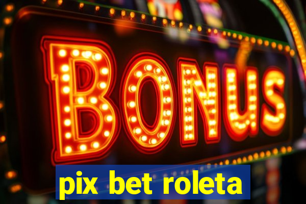 pix bet roleta