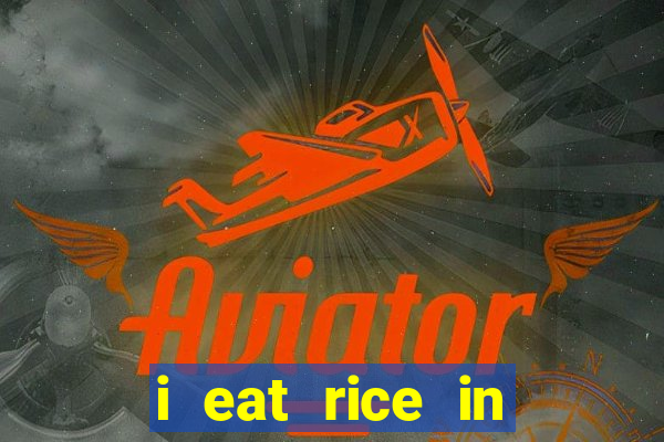 i eat rice in another world