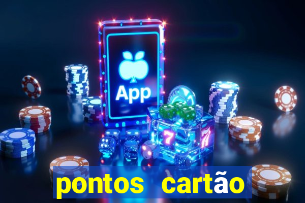 pontos cartão porto seguro