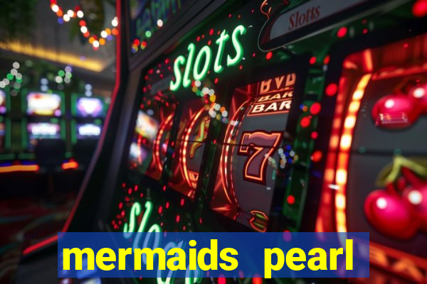 mermaids pearl deluxe slot