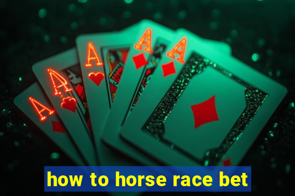 how to horse race bet