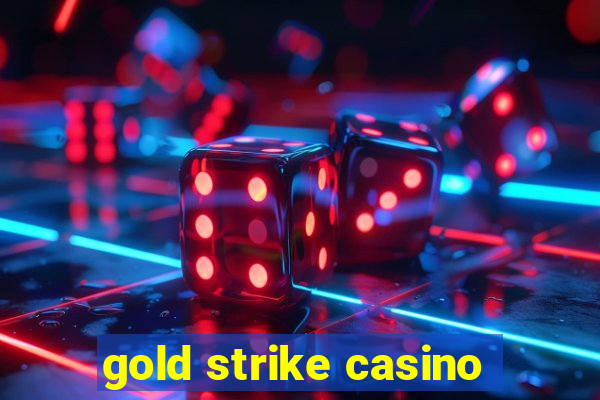 gold strike casino