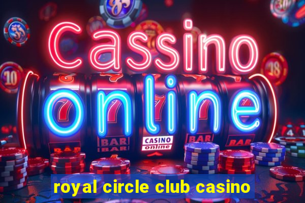 royal circle club casino