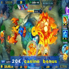 20€ casino bonus ohne einzahlung