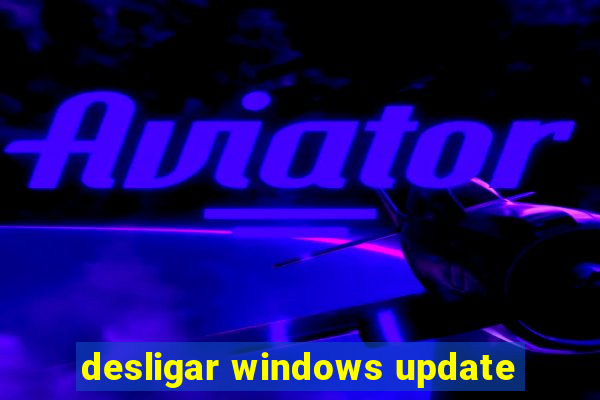 desligar windows update