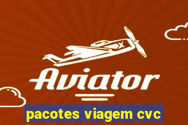 pacotes viagem cvc