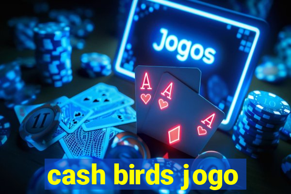 cash birds jogo