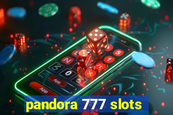 pandora 777 slots