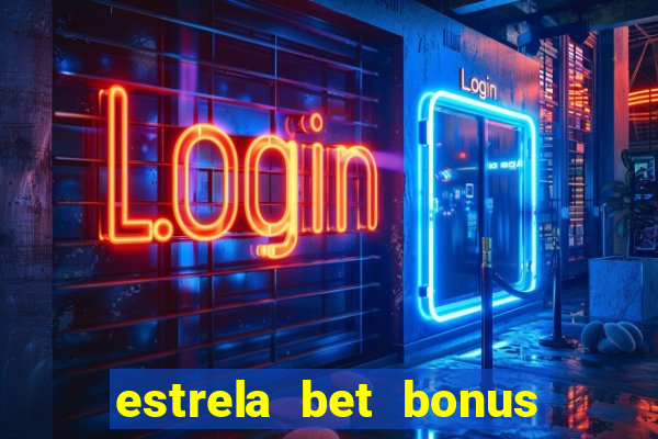 estrela bet bonus de cadastro