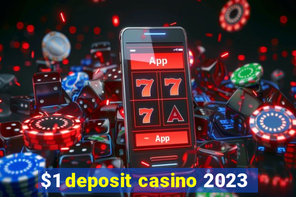 $1 deposit casino 2023