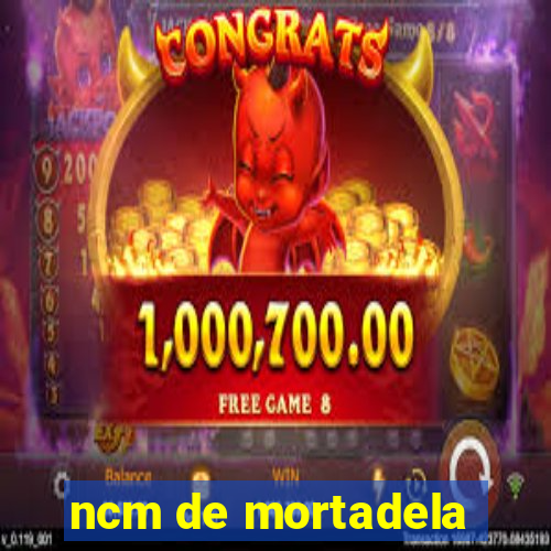 ncm de mortadela