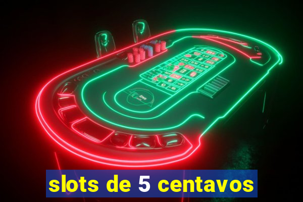 slots de 5 centavos