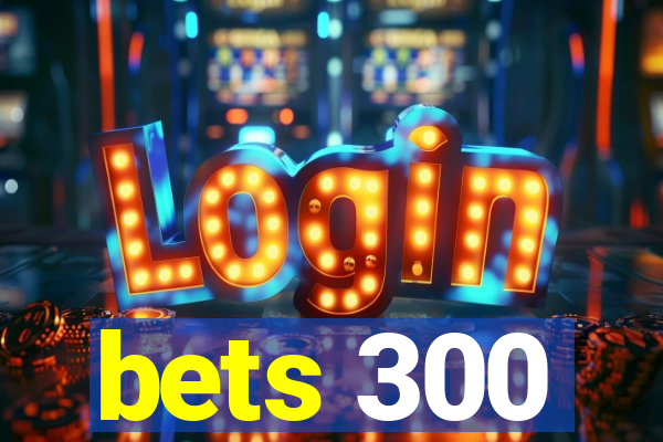 bets 300