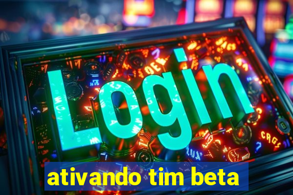 ativando tim beta