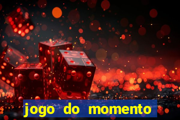 jogo do momento que ganha dinheiro