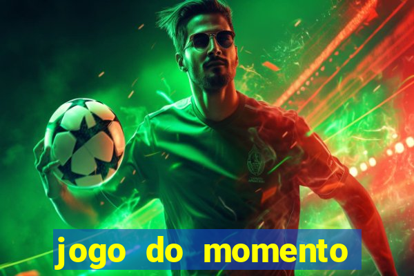 jogo do momento que ganha dinheiro