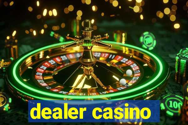 dealer casino