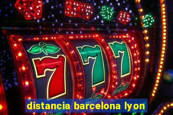 distancia barcelona lyon