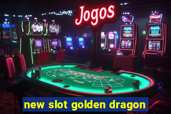 new slot golden dragon