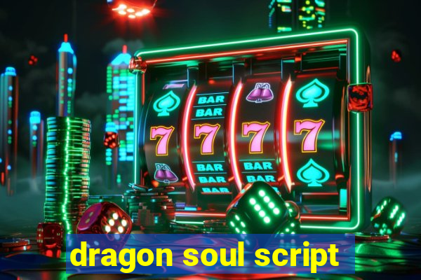 dragon soul script