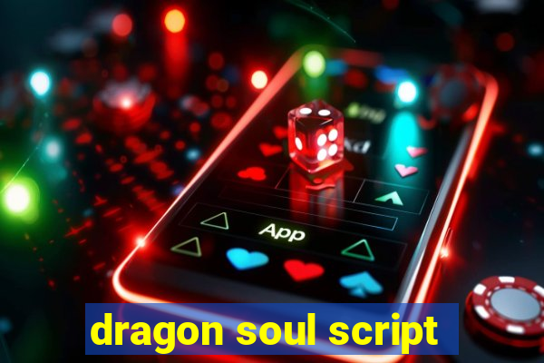 dragon soul script