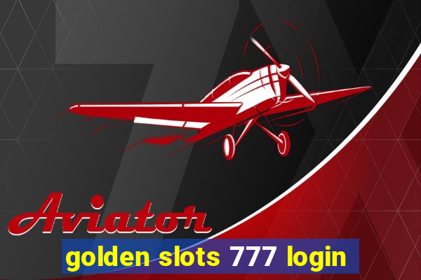 golden slots 777 login