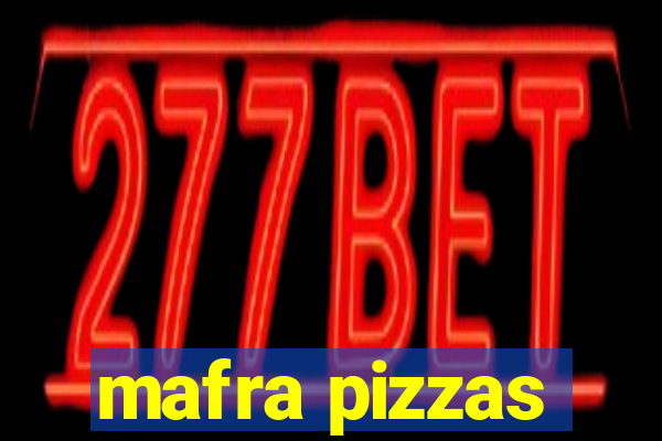 mafra pizzas