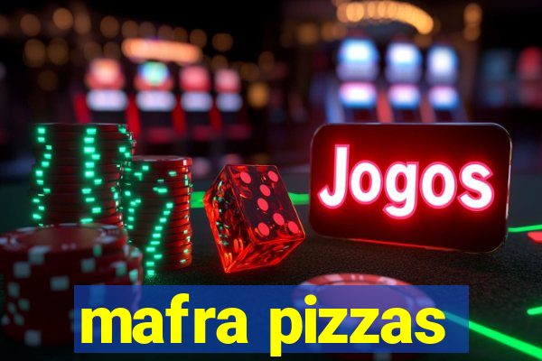 mafra pizzas