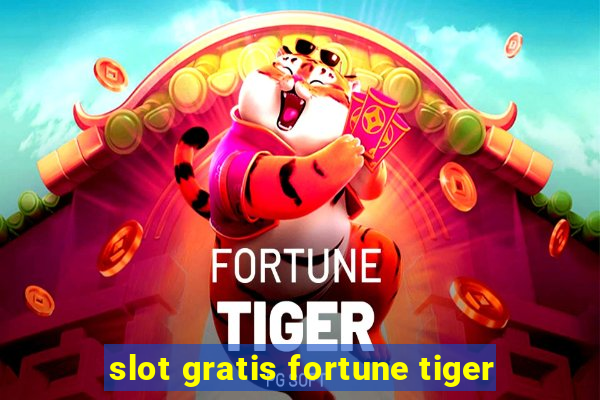 slot gratis fortune tiger