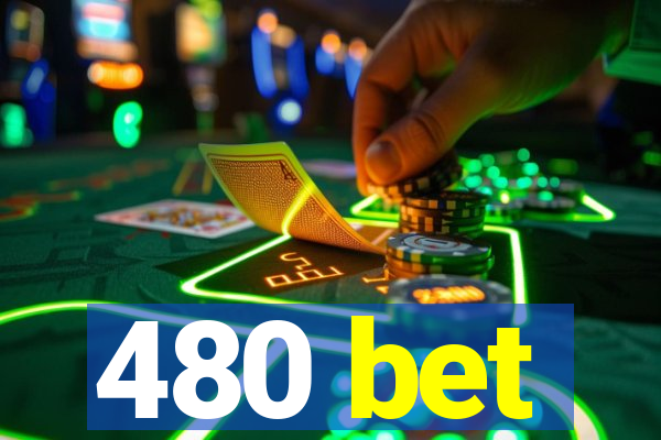 480 bet