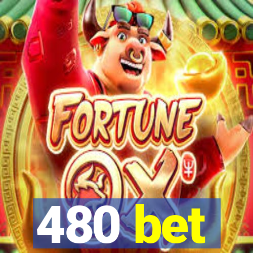 480 bet