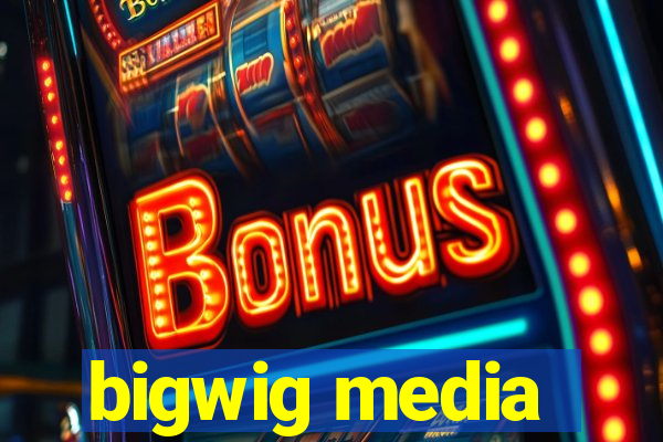 bigwig media