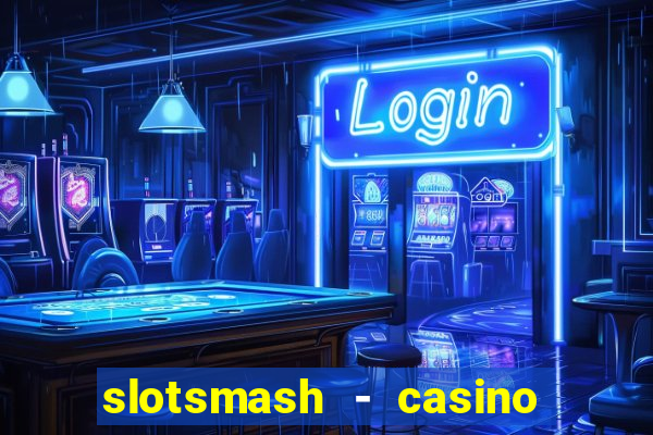 slotsmash - casino slots game