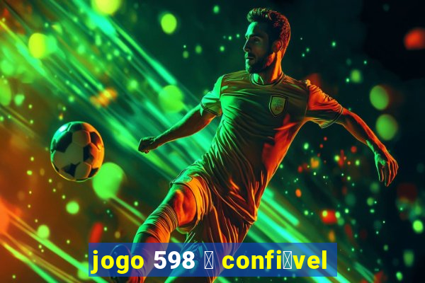 jogo 598 茅 confi谩vel