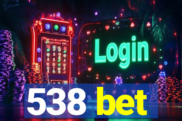 538 bet